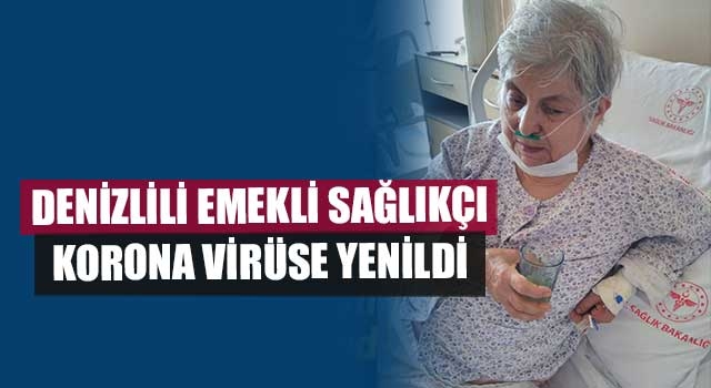 Denizlili emekli sağlıkçı korona virüse yenildi