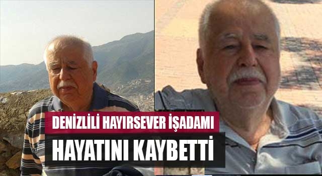Denizlili hayırsever işadamı İbrahim Çelebi hayatını kaybetti