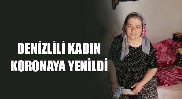 Denizlili kadın koronaya yenildi