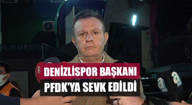 Denizlispor Başkanı PFDK'ya Sevk Edildi