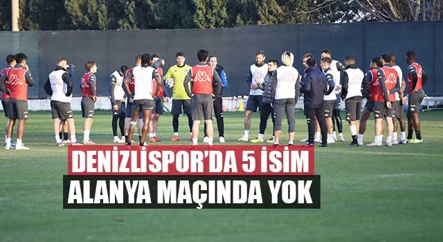 Denizlispor’da 5 isim Alanya maçında yok