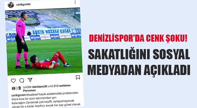 Denizlispor'da Cenk şoku! Sakatlığını sosyal medyadan açıkladı