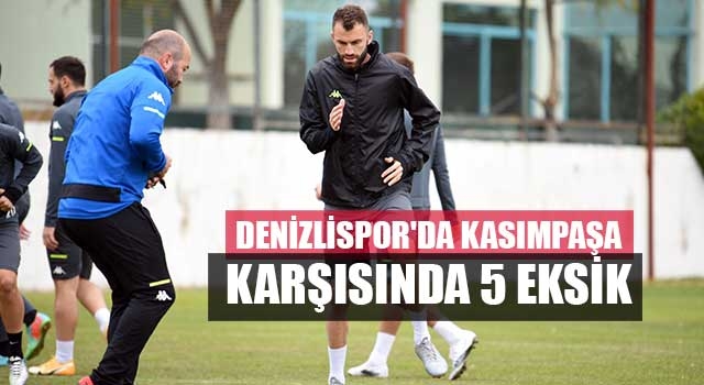 Denizlispor'da Kasımpaşa karşısında 5 eksik