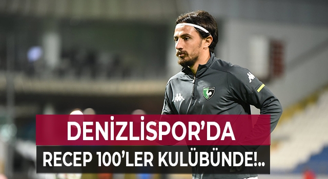 Denizlispor’da Recep Niyaz 100’ler kulübünde