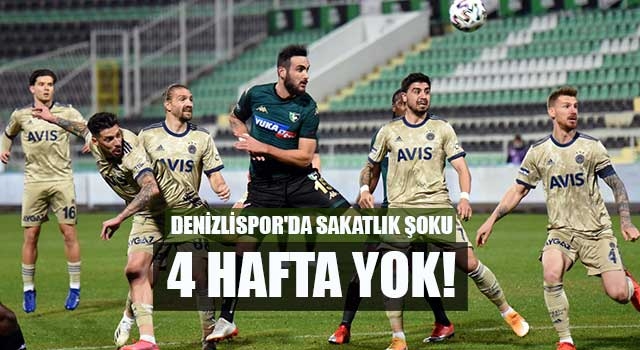 Denizlispor'da sakatlık şoku 4 hafta yok!