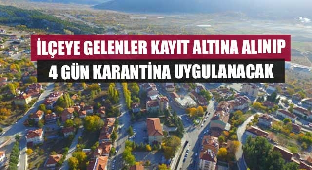 İlçeye gelenler kayıt altına alınıp 4 gün karantina uygulanacak