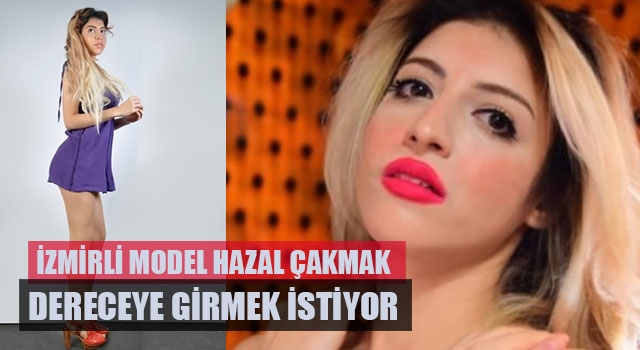 İzmirli model Hazal Çakmak dereceye girmek istiyor