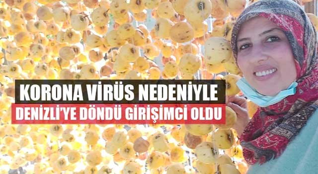 Korona virüs nedeniyle Denizli’ye döndü girişimci oldu