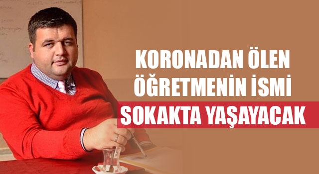 Koronadan Ölen Öğretmenin İsmi Sokakta Yaşayacak