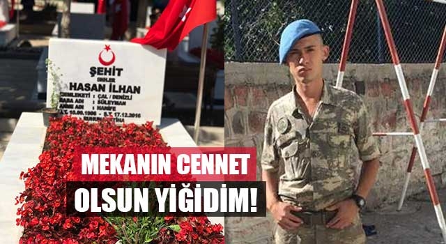 Mekanın Cennet Olsun Yiğidim!
