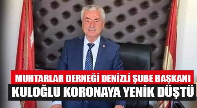 Muhtarlar Derneği Başkanı Adnan Kuloğlu,  koronavirüse yenik düştü