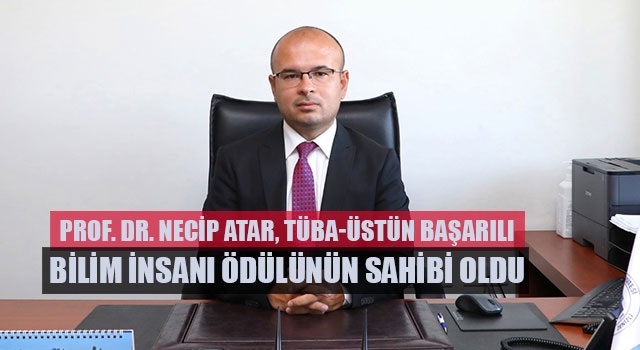 Prof. Dr. Necip Atar, TÜBA-Üstün Başarılı Bilim İnsanı Ödülünün Sahibi Oldu