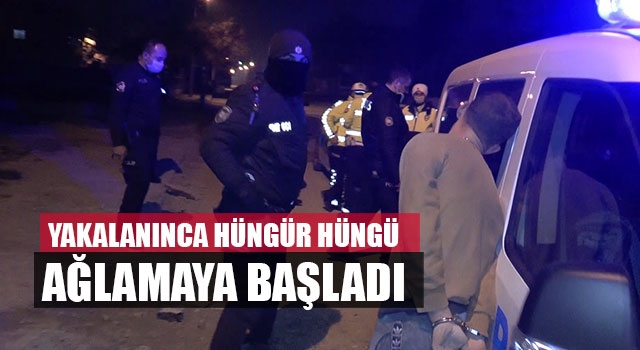 Yakalanınca hüngür hüngür ağlamaya başladı