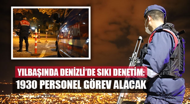 Yılbaşında Denizli’de sıkı denetim: 1930 personel görev alacak