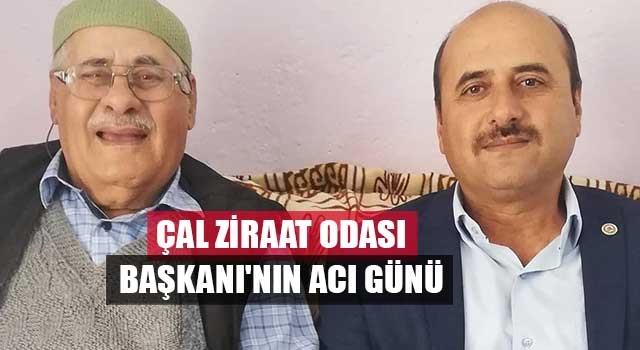 Çal Ziraat Odası Başkanı'nın Acı Günü