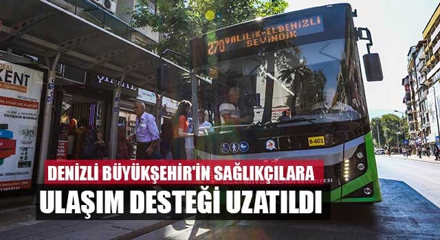 Denizli Büyükşehir'in sağlıkçılara ulaşım desteği uzatıldı
