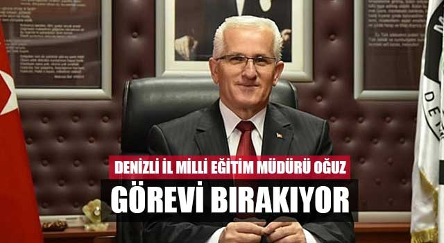 Denizli İl Milli Eğitim Müdürü Oğuz görevi bırakıyor