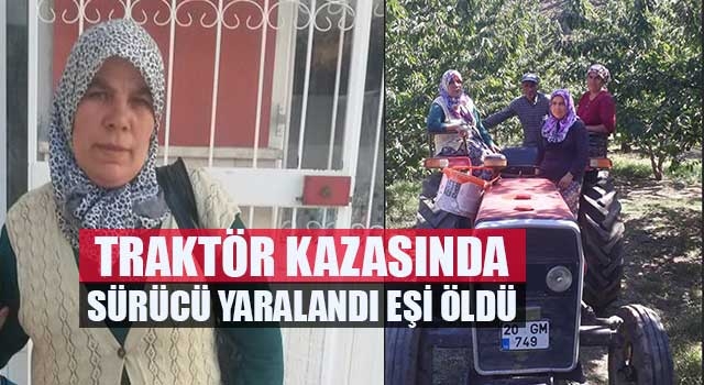 Denizli traktör kazası sürücü yaralandı eşi öldü