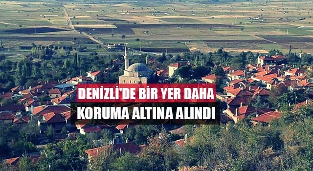 Denizli'de bir yer daha koruma altına alındı