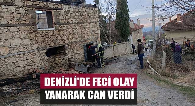 Denizli'de feci olay Kadriye Eskin yangında hayatını kaybetti