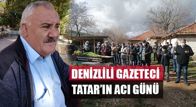 Denizlili Gazeteci Tatar’ın acı günü