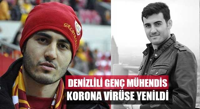 Denizlili genç mühendis korona virüse yenildi