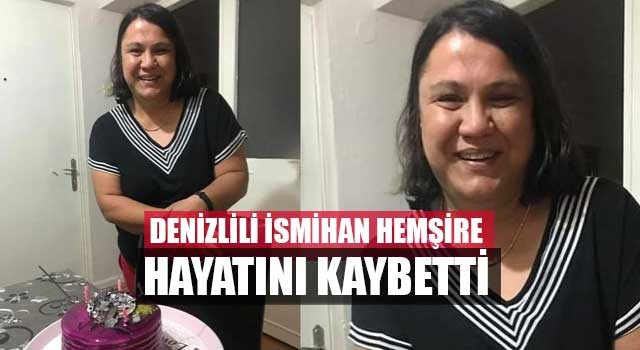 Denizlili Hemşire İIsmahan Emirdağı koronaya yenildi