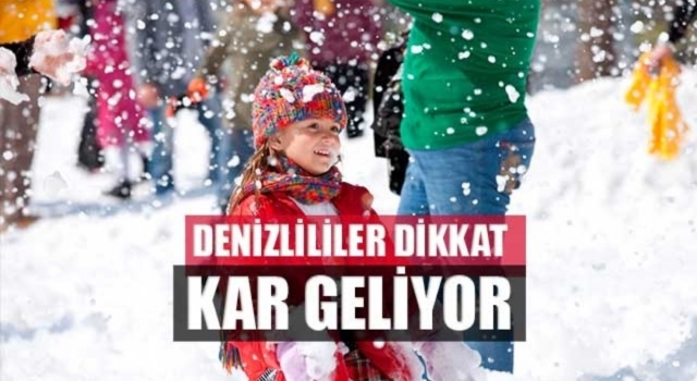 Denizlililer dikkat kar geliyor