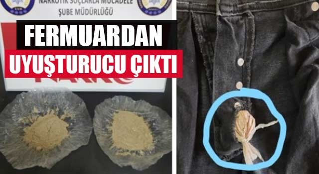 Fermuardan uyuşturucu çıktı