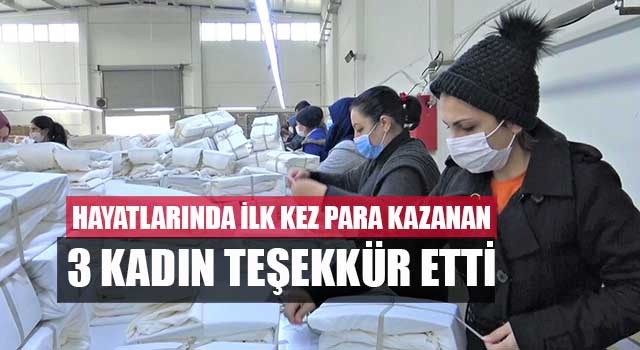 Hayatlarında İlk Kez Para Kazanan 3 Kadın Teşekkür Etti