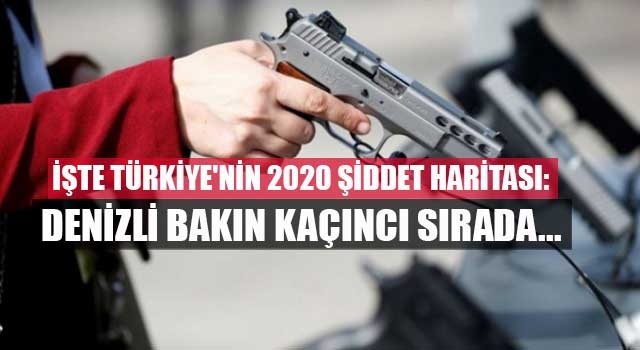 İşte Türkiye'nin 2020 şiddet haritası: Denizli bakın kaçıncı sırada...