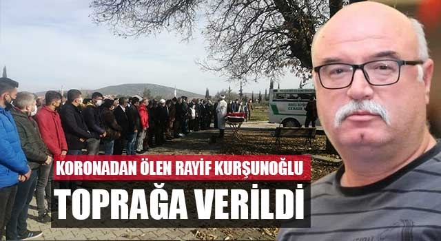 Koronadan ölen Rayif Kurşunoğlu toprağa verildi