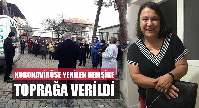 Koronavirüse yenilen hemşire toprağa verildi