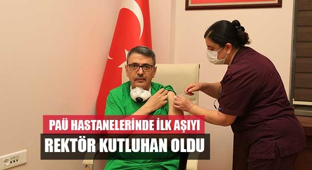 PAÜ Hastanelerinde İlk Aşıyı Rektör Kutluhan Oldu