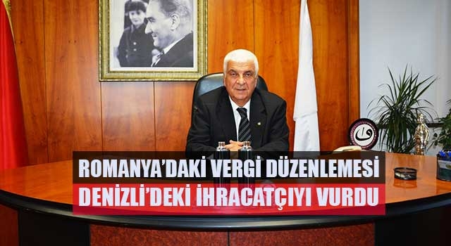 Romanya’daki Vergi Düzenlemesi Denizli’deki İhracatçıyı Vurdu