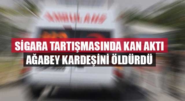 Sigara Tartışmasında Kan Aktı Ağabey Kardeşini Öldürdü