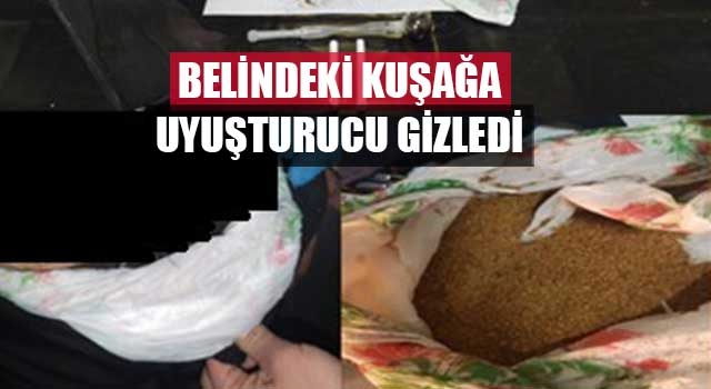 Belindeki kuşağa uyuşturucu gizledi
