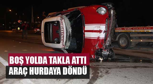 Boş yolda takla attı araç hurdaya döndü