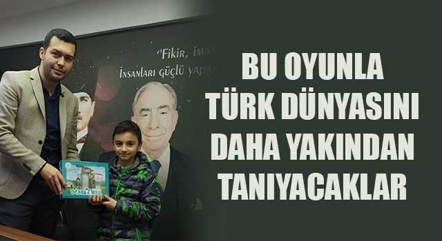Bu Oyunla Türk Dünyasını Daha Yakından Tanıyacaklar