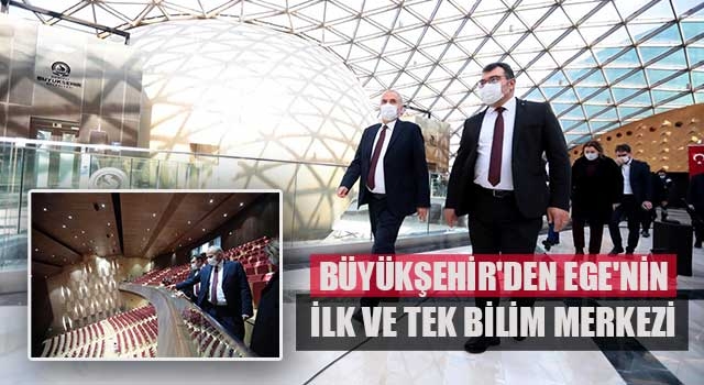 Büyükşehir'den Ege'nin ilk ve tek bilim merkezi