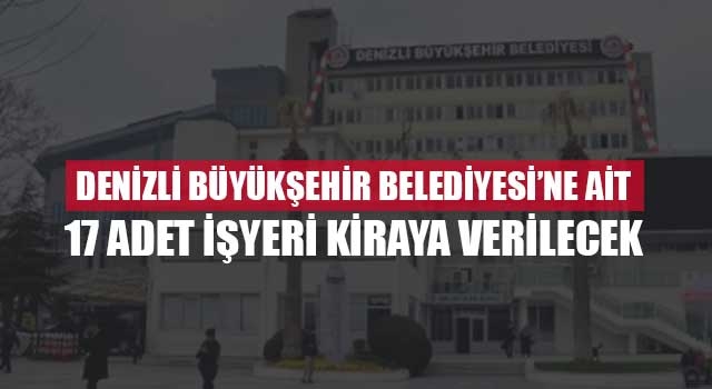 Denizli Büyükşehir Belediyesi’ne ait 17 adet işyeri kiraya verilecek
