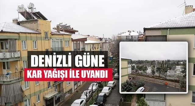 Denizli güne kar yağışı ile uyandı
