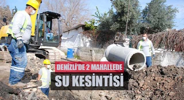 Denizli’de 2 mahallede su kesintisi