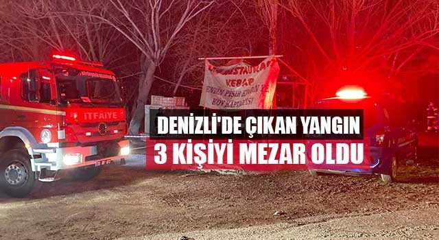Denizli'de çıkan yangın 3 kişiyi mezar oldu