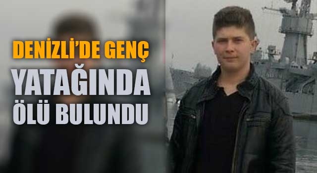 Denizli'de genç yatağında ölü bulundu