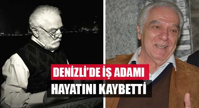 Denizli'de iş adamı cengiz Alptekin hayatını kaybetti