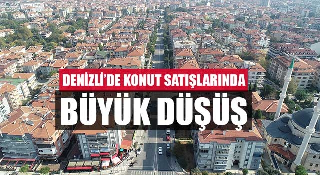 Denizli’de konut satışlarında büyük düşüş