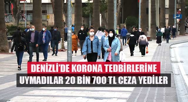 Denizli’de korona tedbirlerine uymadılar 20 bin 700 TL ceza yediler