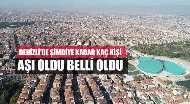 Denizli’de şimdiye kadar kaç kişinin aşı olduğu belli oldu