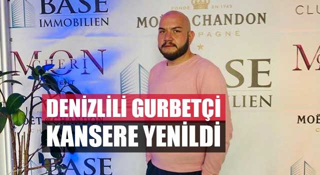 Denizlili gurbetçi kansere yenildi
